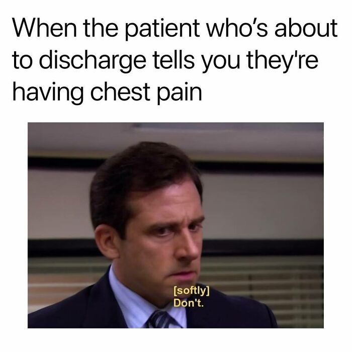 Healthcare worker reacting with concern when a patient about to discharge reports chest pain, medicine work struggles and humor.