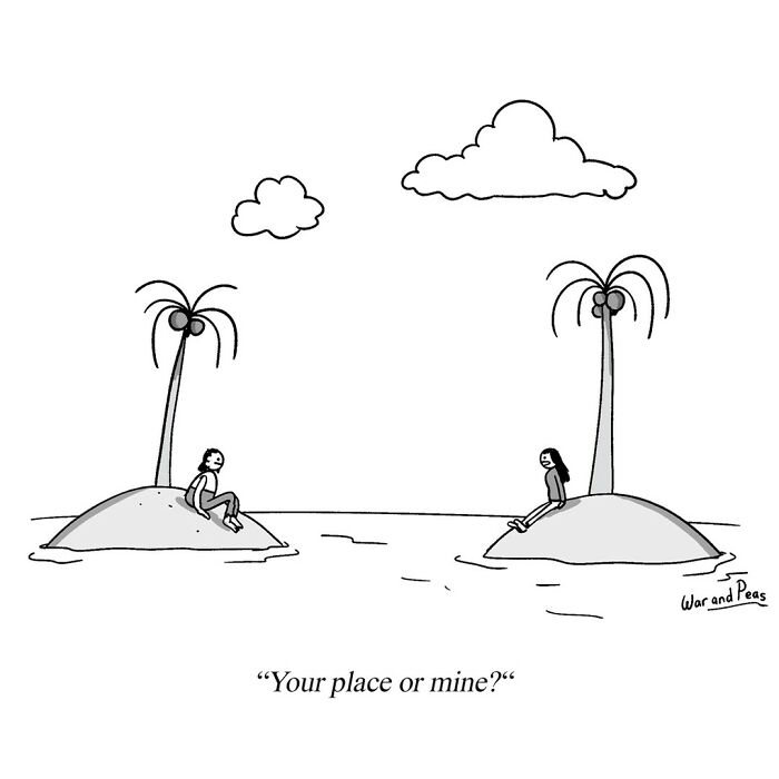 One-panel darkly funny comic by War and Peas showing two people on separate islands with the caption Your place or mine.