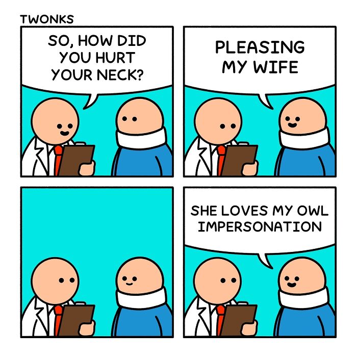 Sarcasm-filled comic by British artist Steve Nelson shows a man with neck brace joking about pleasing his wife with owl impersonation.