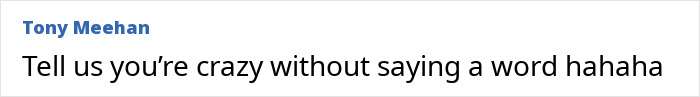 Text post by Tony Meehan reading Tell us you’re crazy without saying a word hahaha, referencing Britney Spears’ inner circle concerns and darker behavior. Text post by Tony Meehan reading Tell us you’re crazy without saying a word hahaha, referencing Britney Spears’ inner circle concerns and darker behavior.