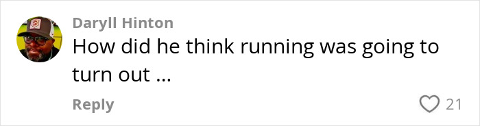 Comment by user Daryll Hinton questioning the outcome of running, related to viral video confrontation.