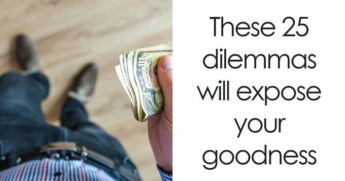 25 Moral Dilemmas That’ll Reveal If You’re A Good Person