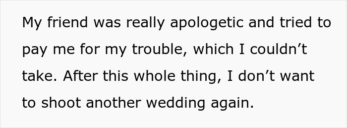 Text of a person explaining their refusal to shoot another wedding after a school project crashed a wedding and confrontation over photos.