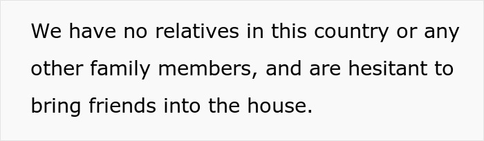 Text on a white background stating hesitation to bring friends into the house due to no parents or siblings in Austria for babysitting. Text on a white background stating hesitation to bring friends into the house due to no parents or siblings in Austria for babysitting.