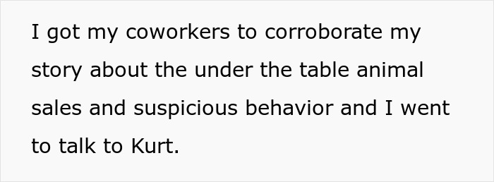Text of a person describing getting coworkers to support their claims about suspicious behavior at a pet store.