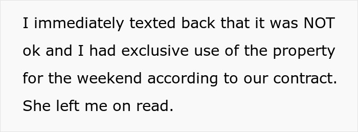 Text on a white background stating a person texting that it was not okay as they had exclusive use of the property during the weekend.