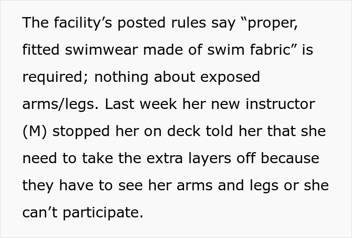 Facility swimwear rules stated, male swim teacher insists 10-year-old remove modest swimwear or skip the lesson on pool deck. Facility swimwear rules stated, male swim teacher insists 10-year-old remove modest swimwear or skip the lesson on pool deck.