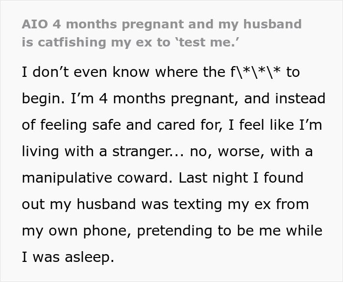 Text from a woman describing her husband posing as her while she is pregnant to message her ex as a loyalty test.