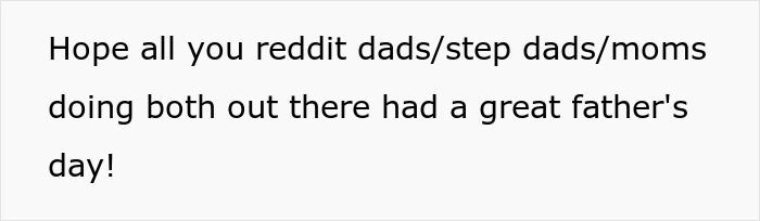 Text on a plain white background reading Hope all you reddit dads/step dads/moms doing both out there had a great father&rsquo;s day.