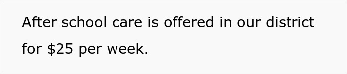 Text on a white background stating after school care is offered in the district for twenty-five dollars per week. Text on a white background stating after school care is offered in the district for twenty-five dollars per week.