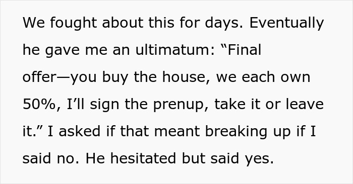 Text showing a man’s ultimatum on buying a house with 50/50 ownership leading to a breakup with his fiancée. Text showing a man’s ultimatum on buying a house with 50/50 ownership leading to a breakup with his fiancée.
