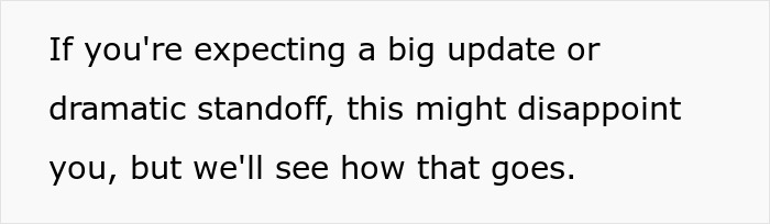 Text on a white background stating a disclaimer about no big update or dramatic standoff expected in a situation involving a disabled bro.