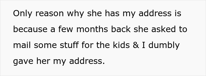 Text excerpt about giving address for mailing kids' items, related to woman showing up unannounced at ex-DIL’s doorstep. Text excerpt about giving address for mailing kids' items, related to woman showing up unannounced at ex-DIL’s doorstep.