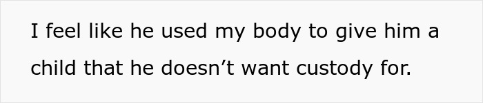 Text on a white background reads I feel like he used my body to give him a child that he doesn&rsquo;t want custody for, highlighting coerced pregnancy.
