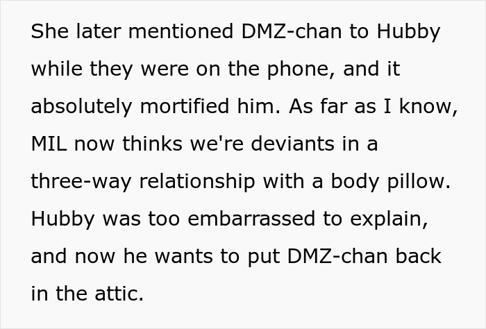 Text discussing MIL thinking her son is in a throuple with his wife and an anime body pillow causing family embarrassment. Text discussing MIL thinking her son is in a throuple with his wife and an anime body pillow causing family embarrassment.