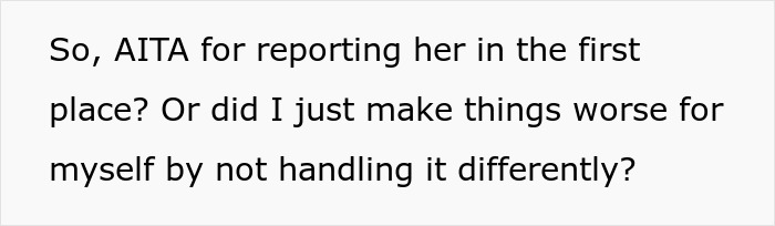 Text excerpt displayed on a plain white background discussing if reporting a coworker was the right choice or worsening the situation. Text excerpt displayed on a plain white background discussing if reporting a coworker was the right choice or worsening the situation.