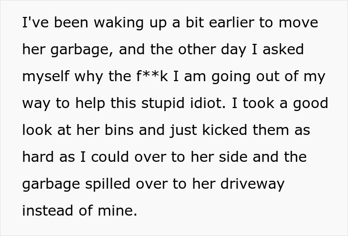 Text showing frustration about moving neighbor’s garbage bins and kicking them back onto her driveway. Text showing frustration about moving neighbor’s garbage bins and kicking them back onto her driveway.