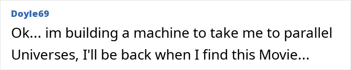 Comment by user Doyle69 expressing they are building a machine to visit parallel universes to find a 90s Hollywood movie featuring The Avengers. Comment by user Doyle69 expressing they are building a machine to visit parallel universes to find a 90s Hollywood movie featuring The Avengers.
