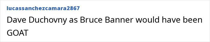 Comment by user lucassanchezcamara2867 stating Dave Duchovny as Bruce Banner would have been GOAT, related to Avengers AI recast as 90s Hollywood movie going viral. Comment by user lucassanchezcamara2867 stating Dave Duchovny as Bruce Banner would have been GOAT, related to Avengers AI recast as 90s Hollywood movie going viral.