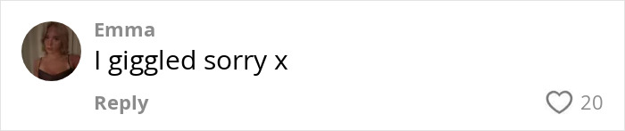 Comment by Emma saying "I giggled sorry x" with 20 likes on a social media post. Comment by Emma saying "I giggled sorry x" with 20 likes on a social media post.