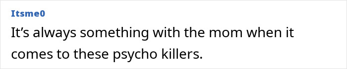 Comment mentioning concerns about the mom in relation to psycho killers, linked to Bryan Kohberger Idaho crimes.