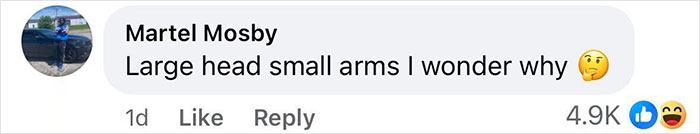 Comment on social media by Martel Mosby saying Large head small arms I wonder why with 4.9K likes reacting to a viral clip.