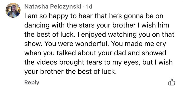 Comment praising a Dancing with the Stars contestant, expressing happiness and wishing luck to their brother after emotional moments about their dad. Comment praising a Dancing with the Stars contestant, expressing happiness and wishing luck to their brother after emotional moments about their dad.