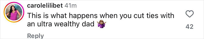 Instagram comment by user carolelilibet saying what happens when cutting ties with an ultra wealthy dad with shrug emoji. Instagram comment by user carolelilibet saying what happens when cutting ties with an ultra wealthy dad with shrug emoji.