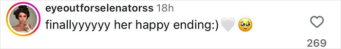 Instagram comment from user eyeoutforselenatorss expressing happiness about Selena Gomez's happy ending with emojis and 269 likes. Instagram comment from user eyeoutforselenatorss expressing happiness about Selena Gomez's happy ending with emojis and 269 likes.