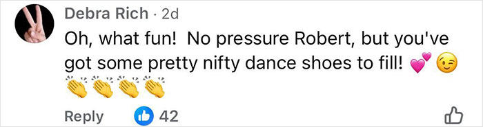 Comment from Debra Rich with emojis, mentioning Robert’s dance shoes and applauding in a social media reply. Comment from Debra Rich with emojis, mentioning Robert’s dance shoes and applauding in a social media reply.