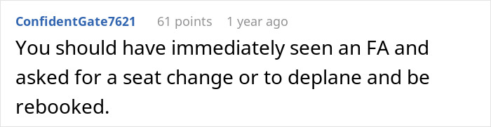 Reddit comment advising to see a flight attendant for a seat change or to deplane after a passenger's nightmare flight incident. Reddit comment advising to see a flight attendant for a seat change or to deplane after a passenger's nightmare flight incident.