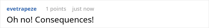 Screenshot of an online comment saying Oh no Consequences by user evetrapeze in a casual forum discussion.