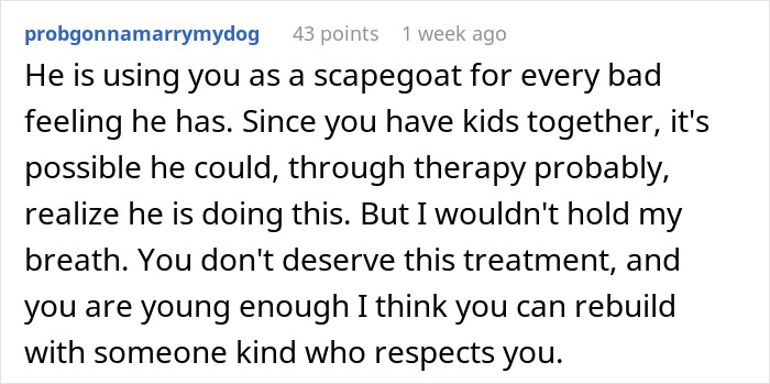 Alt text: Reddit comment advising someone whose husband hates how easy everything comes to wife and uses her as a scapegoat. Alt text: Reddit comment advising someone whose husband hates how easy everything comes to wife and uses her as a scapegoat.