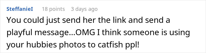 Comment discussing someone using a friend's husband&rsquo;s photos to catfish people, related to friends husband dating the same guy.