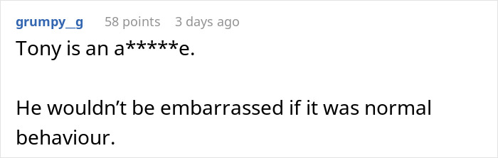 Comment stating Tony is an a*****e and wouldn&rsquo;t be embarrassed if his behavior was normal, seen on a social media post.