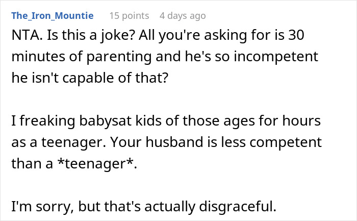 Screenshot of a Reddit comment criticizing a husband for being incompetent to watch kids for 30 minutes. Screenshot of a Reddit comment criticizing a husband for being incompetent to watch kids for 30 minutes.