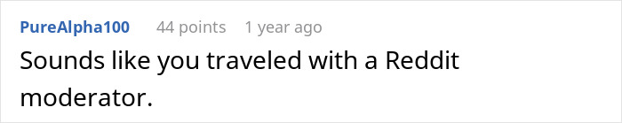 Screenshot of a Reddit comment saying Sounds like you traveled with a Reddit moderator describing a nightmare flight. Screenshot of a Reddit comment saying Sounds like you traveled with a Reddit moderator describing a nightmare flight.
