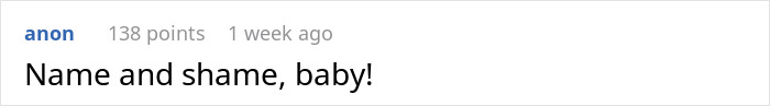 Comment on a digital platform showing user anon with 138 points, posted one week ago, saying Name and shame, baby!