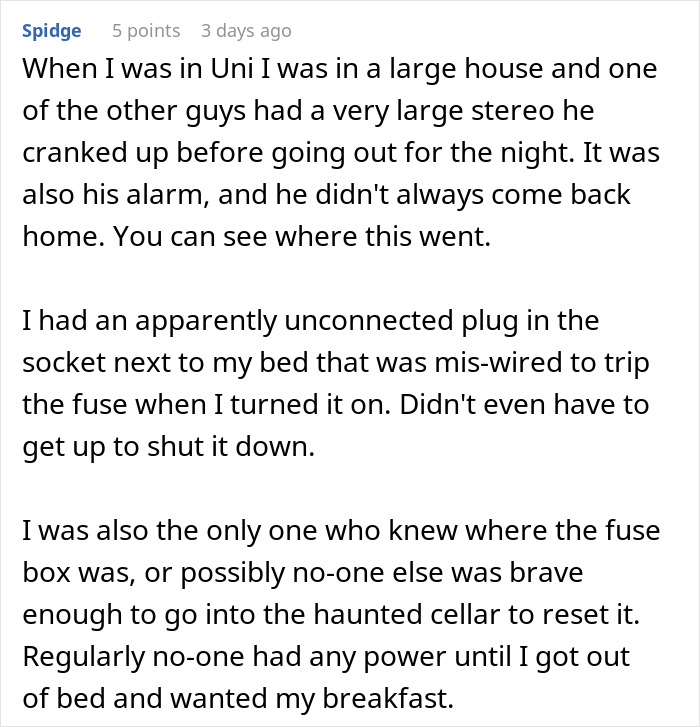 Student's petty revenge on neighbor with blasted music by miswiring a plug to trip the fuse and cut power early morning.