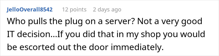 Comment about unplugging a server during business hours, illustrating server down and malicious compliance issues. Comment about unplugging a server during business hours, illustrating server down and malicious compliance issues.