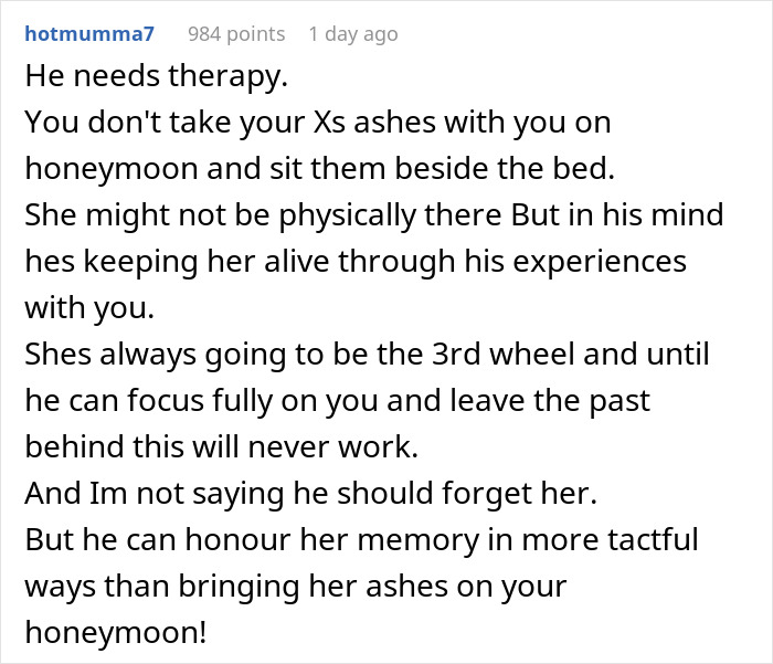 Comment discussing a wife angry over husband bringing ex ashes on honeymoon, highlighting emotional and relationship challenges. Comment discussing a wife angry over husband bringing ex ashes on honeymoon, highlighting emotional and relationship challenges.