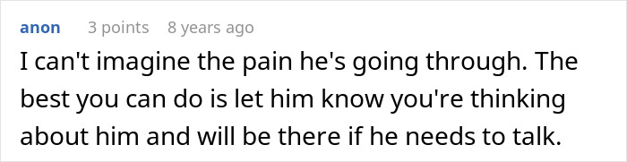 Comment expressing sympathy and support for a man going through pain, emphasizing the importance of being there to listen.