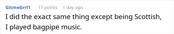 Comment text saying a user played bagpipe music as a Scottish version of neighbor wars involving 1900s Greek chanting music. Comment text saying a user played bagpipe music as a Scottish version of neighbor wars involving 1900s Greek chanting music.