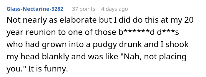 Comment text about a man crushing former bully&rsquo;s ego at a 20-year class reunion by not recognizing him.