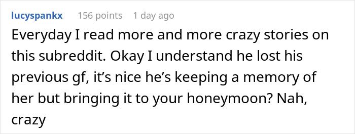 Reddit user reacts to a story about a wife angry at her husband for bringing his ex's ashes on their honeymoon. Reddit user reacts to a story about a wife angry at her husband for bringing his ex's ashes on their honeymoon.