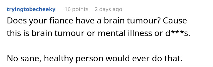 Comment discussing mental illness and brain tumor in relation to man breaking up with fiancée over tattoo of late brother’s face. Comment discussing mental illness and brain tumor in relation to man breaking up with fiancée over tattoo of late brother’s face.