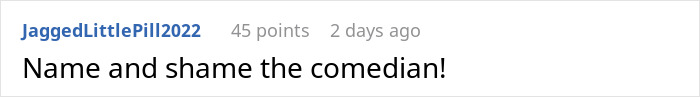Reddit comment asking to name and shame the comedian, showing user discussion about a stand-up show experience. Reddit comment asking to name and shame the comedian, showing user discussion about a stand-up show experience.