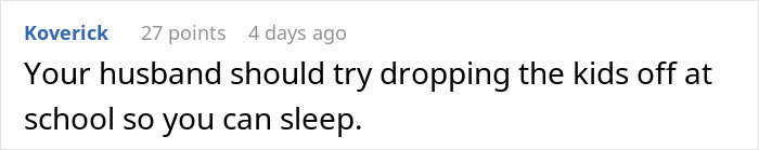 Comment suggesting the husband help by dropping kids off at school to allow wife rest, related to husband expects wife work study full time two kids.