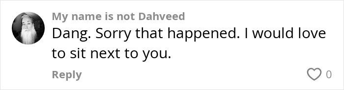 Comment expressing sympathy for plus-size passenger attacked on flight, offering support and willingness to sit beside them. Comment expressing sympathy for plus-size passenger attacked on flight, offering support and willingness to sit beside them.
