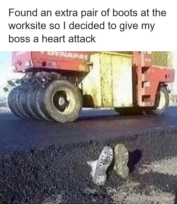 Pair of boots on freshly paved road with a heavy roller machine, depicting a men humor meme about worksite prank.